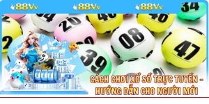 Cách Chơi Xổ Số Trực Tuyến - Hướng Dẫn Cho Người Mới