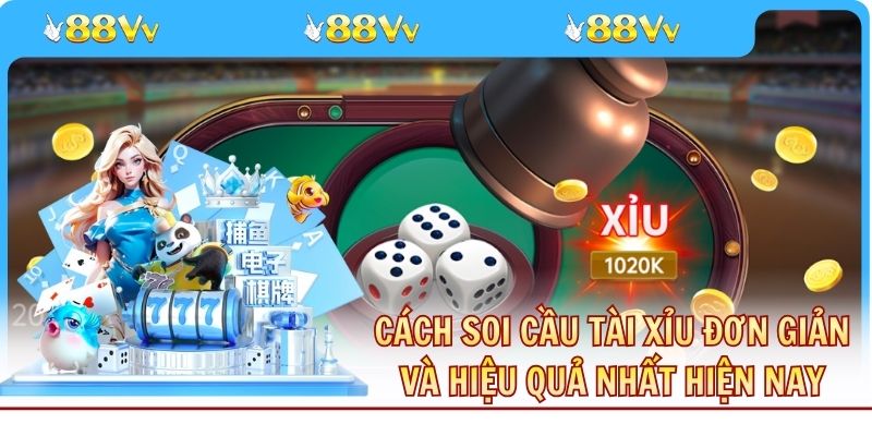 Cách Soi Cầu Tài Xỉu Đơn Giản Và Hiệu Quả Nhất Hiện Nay