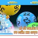 Lô Đề Online An Toàn - Ưu Điểm Khi Cá Cược Tại Nền Tảng