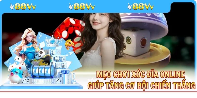 Mẹo Chơi Xóc Đĩa Online Giúp Tăng Cơ Hội Chiến Thắng
